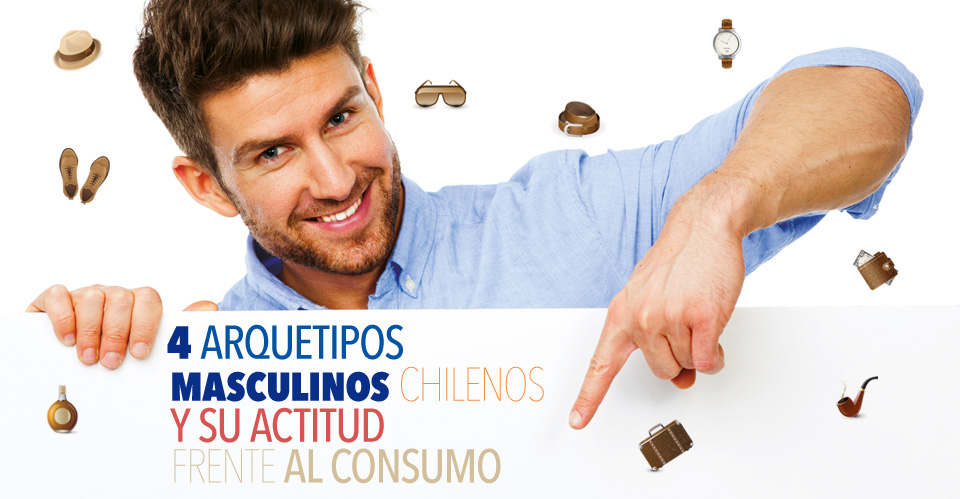 4 arquetipos masculinos chilenos y su actitud frente al consumo
