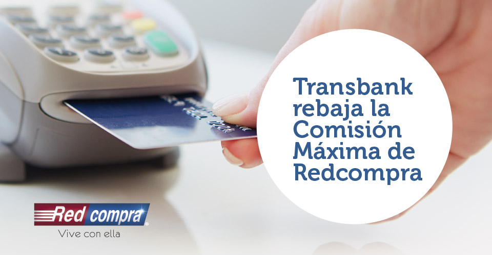 Transbank rebaja la Comisión Máxima de Redcompra