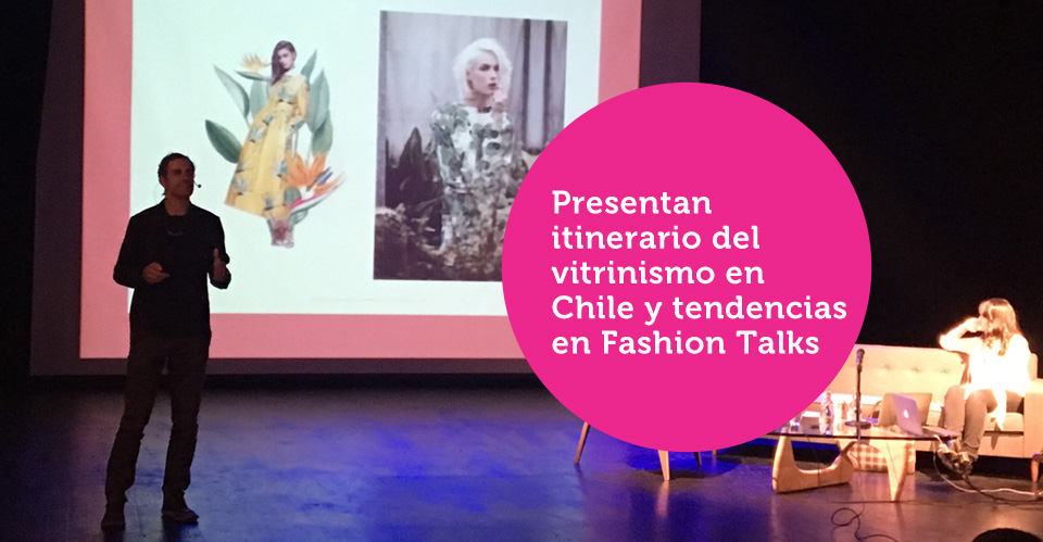 Presentan itinerario del vitrinismo en Chile y tendencias en Fashion Talks