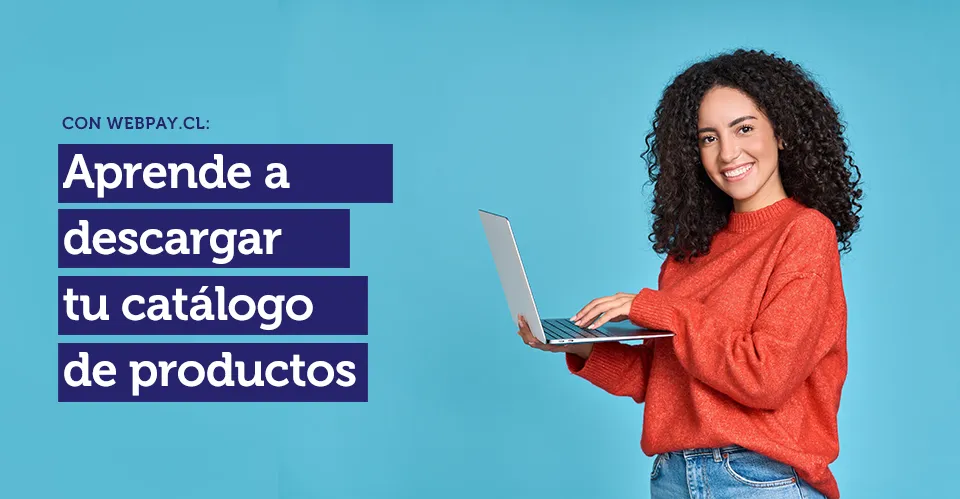 Con Webpay.cl: Aprende a descargar tu catálogo  de productos